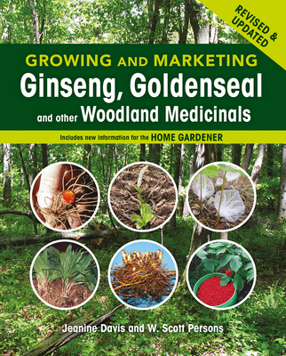 Growing and Marketing Ginseng, Goldenseal and Other Woodland Medicinals: 2nd Edition - Jeanine Davis