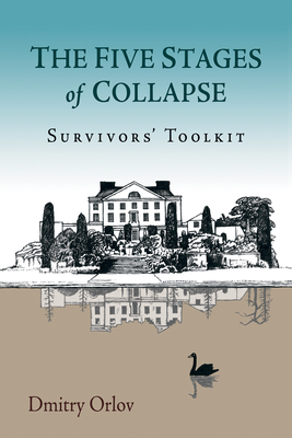 The Five Stages of Collapse - Dmitry Orlov