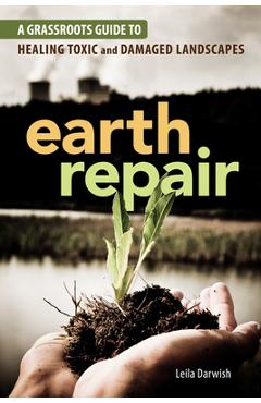 Coperta cărții 'Earth Repair: A Grassroots Guide to Healing Toxic and Damaged Landscapes - Leila Darwish'