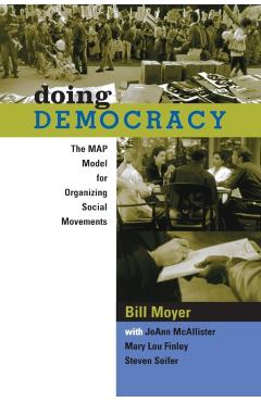 Doing Democracy: The Map Model for Organizing Social Movements - Bill Moyer
