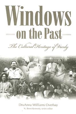 Windows on the Past: The Cultural Heritage of Vardy, Hancock County Tennessee - Druanna Williams Overbay