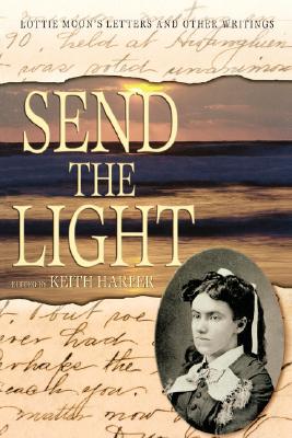 Send the Light: Lottie Moon's Letters and Other Writings - Keith Harper
