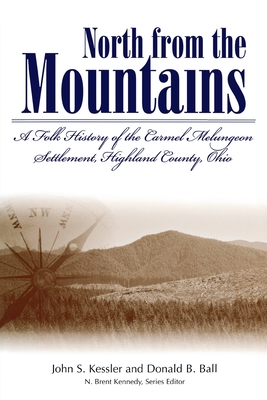 North from the Mountains: A Folk History of the Carmel Melungeon Settlement, Highland County, Ohio - Donald B. Ball
