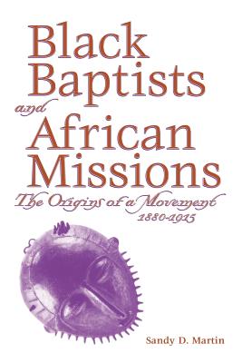 Black Baptists and African Mission - Sandy D. Martin