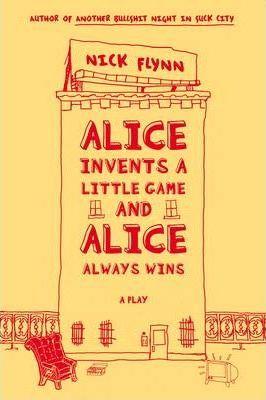 Alice Invents a Little Game and Alice Always Wins - Nick Flynn