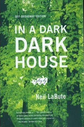 In a Dark Dark House: A Play - Neil Labute