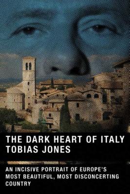 The Dark Heart of Italy - Tobias Jones