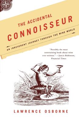 The Accidental Connoisseur: An Irreverent Journey Through the Wine World - Lawrence Osborne