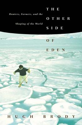 The Other Side of Eden: Hunters, Farmers, and the Shaping of the World - Hugh Brody