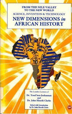 New Dimensions in African History: From the Nile Valley to the New World: Science, Invention & Technology, the London Lectures of Dr. Yosef Ben-Jochan - Clarke John Henrik