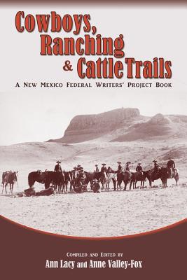 Cowboys, Ranching & Cattle Trails: A New Mexico Federal Writers' Project Book - Ann Lacy