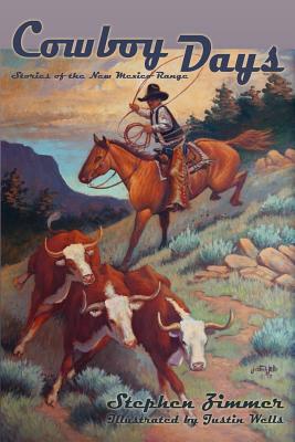 Cowboy Days: Stories of the New Mexico Range - Stephen Zimmer