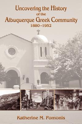 Uncovering the History of the Albuquerque Greek Community, 1880-1952 - Katherine M. Pomonis
