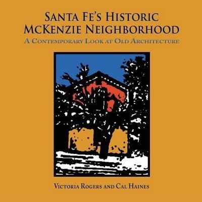 Santa Fe's Historic McKenzie Neighborhood - Victoria Rogers