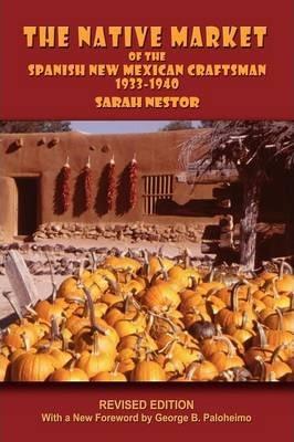 The Native Market of the Spanish New Mexican Craftsman: 1933-1940 - Sarah Nestor