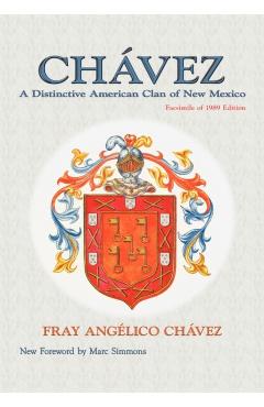 Chavez: A Distinctive American Clan of New Mexico, Facsimile of 1989 Edition - Fray Angelico Chavez
