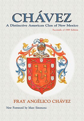 Chavez: A Distinctive American Clan of New Mexico, Facsimile of 1989 Edition - Fray Angelico Chavez