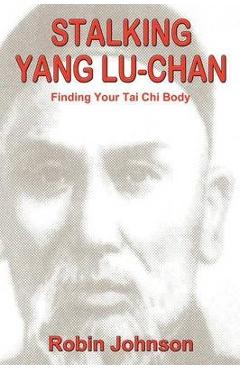 Coperta cărții 'Stalking Yang Lu-Chan: Finding Your Tai Chi Body - Robin Johnson'