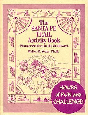 The Santa Fe Trail Activity Book - Walter D. Yoder