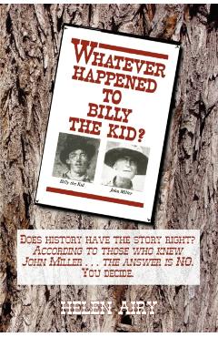 Whatever Happened to Billy the Kid? - Helen L. Airy
