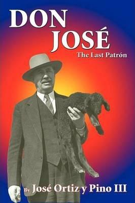 Don Jose, The Last Patron - Jose Ortiz Y. Pino