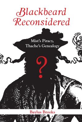 Blackbeard Reconsidered: Mist's Piracy, Thache's Genealogy - Baylus Brooks