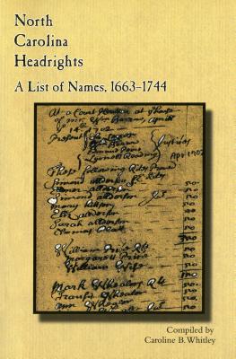 North Carolina Headrights: A List of Names, 1663-1744 - Carolina B. Whitley