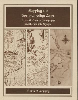 Mapping the NC Coast: Sixteenth-Century Cartography and the Roanoke Voyages - William P. Cumming