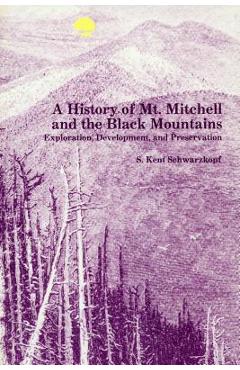 Coperta cărții 'A History of Mt. Mitchell and the Black Mountains: Exploration, Development, and Preservation - S. Kent Schwarzkopf'