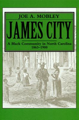 James City: A Black Community in North Carolina, 1863-1900 - Joe A. Mobley