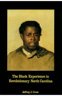 Coperta cărții 'Black Experience in Revolutionary North Carolina - Jeffrey J. Crow'