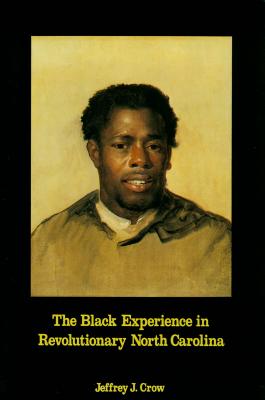 Black Experience in Revolutionary North Carolina - Jeffrey J. Crow