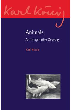 Coperta cărții 'Animals: An Imaginative Zoology - Karl König'