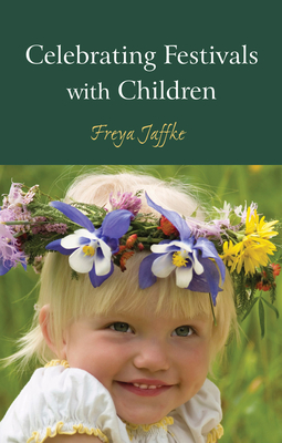 Celebrating Festivals with Children - Freya Jaffke