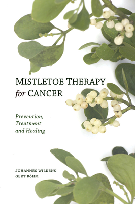 Mistletoe Therapy for Cancer - Johannes Wilkens
