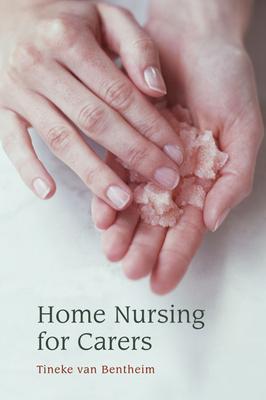 Home Nursing for Carers - Tineke Van Bentheim