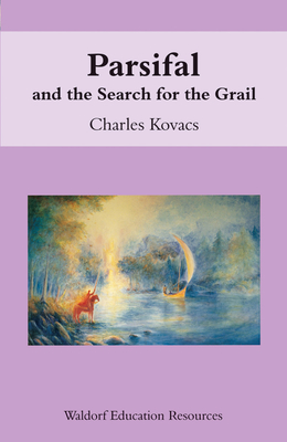 Parsifal: And the Search for the Grail - Charles Kovacs