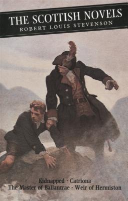 The Scottish Novels: Kidnapped: Catriona: The Master of Ballantrae: Weir of Hermiston - Robert Louis Stevenson