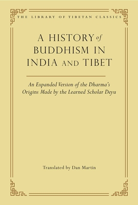 A History of Buddhism in India and Tibet: An Expanded Version of the Dharma's Origins Made by the Learned Scholar Deyu - Dan Martin