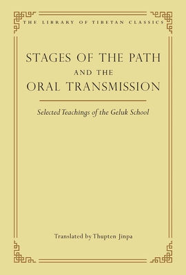 Stages of the Path and the Oral Transmission: Selected Teachings of the Geluk School - Thupten Jinpa