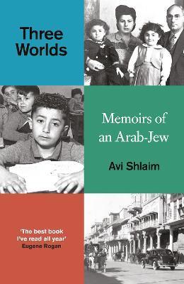 Three Worlds: Memoirs of an Arab-Jew - Avi Shlaim