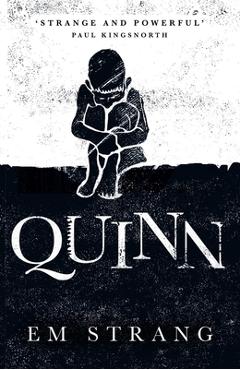 Coperta cărții 'Quinn: 'Hypnotically Beautiful' - Mark Haddon, Author of the Curious Incident of the Dog in the Nighttime - Em Strang'