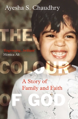 The Colour of God: A Story of Family and Faith - Ayesha S. Chaudhry
