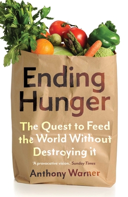Ending Hunger: The Quest to Feed the World Without Destroying It - Anthony Warner
