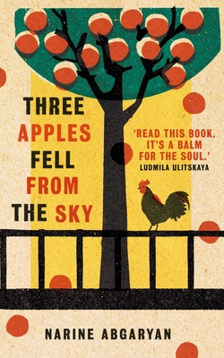 Three Apples Fell from the Sky: The International Bestseller - Narine Abgaryan