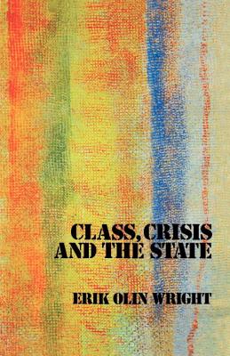 Class, Crisis and the State - Erik Olin Wright