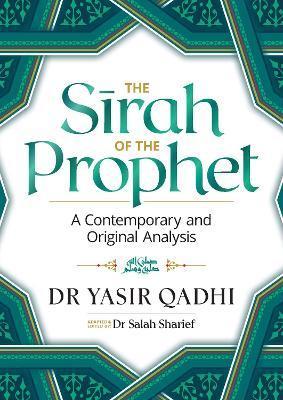 The Sirah of the Prophet (Pbuh): A Contemporary and Original Analysis - Yasir Qadhi