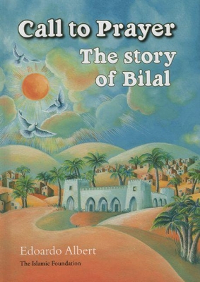 Call to Prayer: The Story of Bilal - Edoardo Albert
