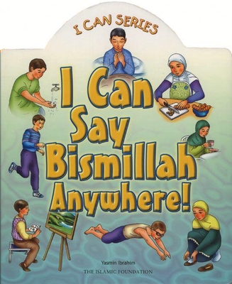 I Can Say Bismillah Anywhere! - Yasmin Ibrahim