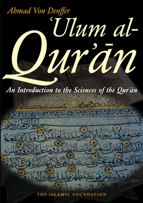 Coperta cărții 'Ulum Al Qur'an: An Introduction to the Sciences of the Qur'an (Koran) - Ahmad Von Denffer'